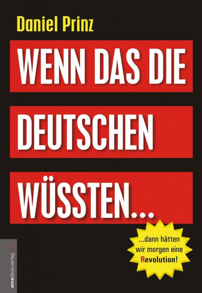 Prinz, Daniel Wenn das die Deutschen wüssten...: ...dann hätten wir morgen eine (R)evolution!