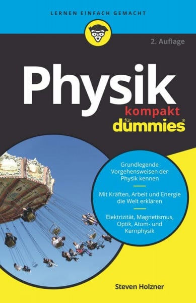 Holzner, Steven Physik kompakt für Dummies: Grundlegende Vorgehensweisen der Physik kennen. Mit Kräften, Arbeit und Energie die Welt erklären. Elektrizität, Magnetismus, Optik, Atom- und Kernphysik