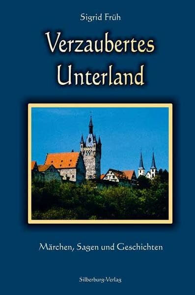 Früh, Sigrid Verzaubertes Unterland: Märchen, Sagen und Geschichten