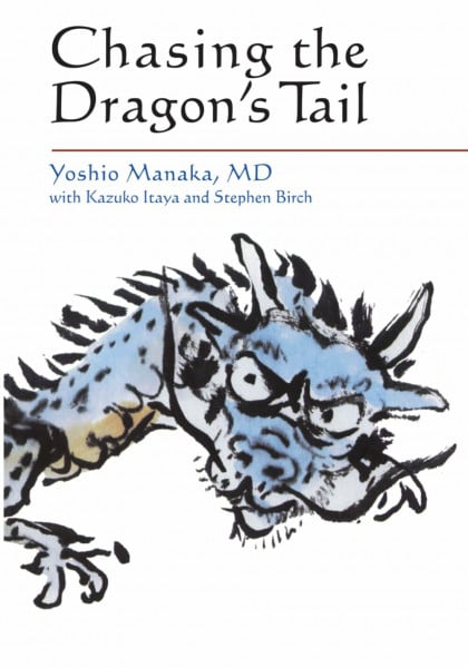 Itaya, Kazuko Chasing the Dragon's Tail: Theory and Practice of Acupuncture in the Work of Yoshio Manaka (Paradigm title)