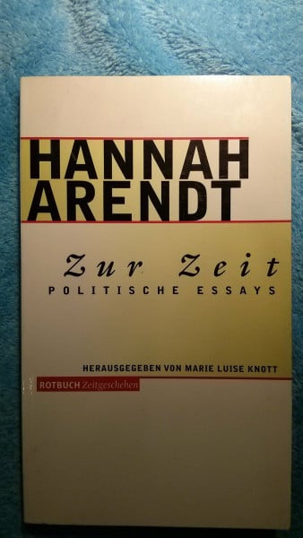 Arendt, Hannah Zur Zeit: Politische Essays. Mit einem neu aufgefundenen Originaltext von Hanna Arendt