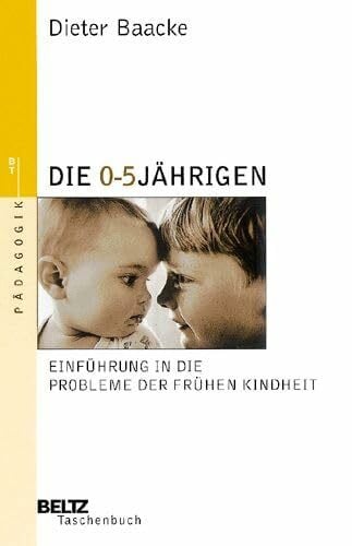 Baacke, Dieter Die 0- bis 5jährigen: Einführung in die Probleme der frühen Kindheit