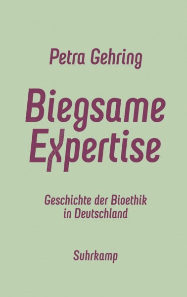 Gehring, Petra Biegsame Expertise: Geschichte der Bioethik in Deutschland | Das neue Standardwerk