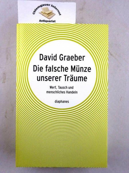 David Graeber Die falsche Münze unserer Träume: Wert, Tausch und menschliches Handeln (hors série)