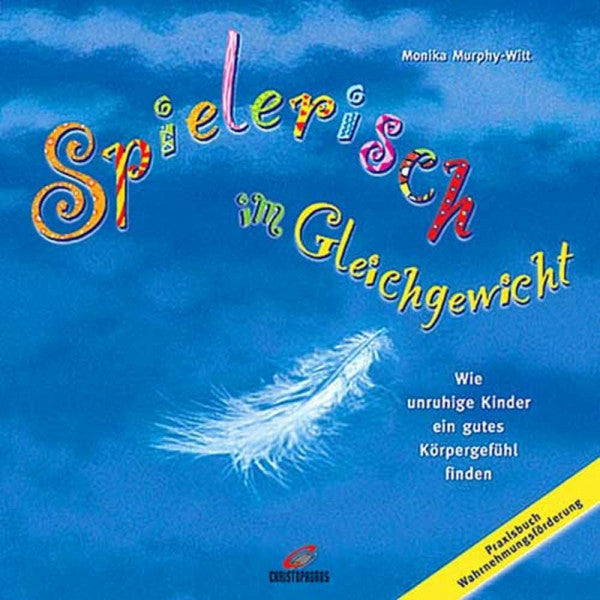 Murphy-Witt, Monika Spielerisch im Gleichgewicht - Wie unruhige Kinder ein gutes Körpergefühl finden - Praxisbuch Wahrne