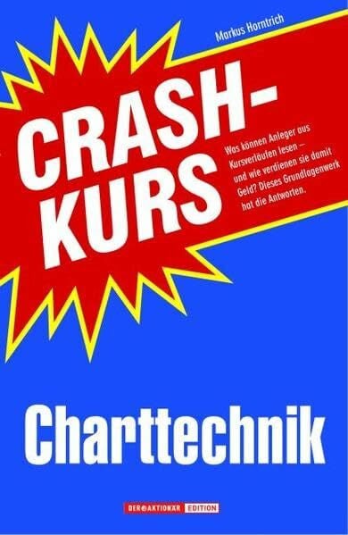 Horntrich, Markus Crashkurs Charttechnik: Was können Anleger aus Kursverläufen lesen? Wie verdienen sie damit Geld? Dieses Grundlagenwerk hat die Antworten.