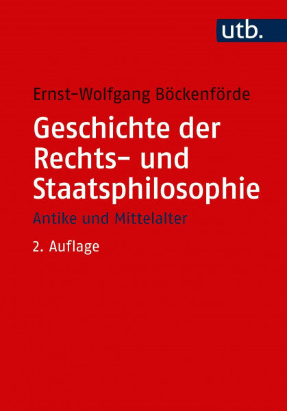 Böckenförde, Prof. Dr. Dr.Dr. Ernst-Wolfgang Geschichte der Rechts- und Staatsphilosophie: Antike und Mittelalter (Utb M, Band 2270)