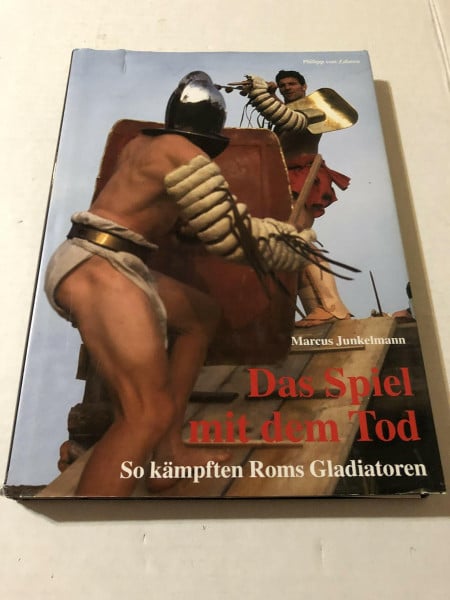 Junkelmann, Marcus Das Spiel mit dem Tod: So kämpften Roms Gladiatoren (Sonderbände der Antiken Welt)
