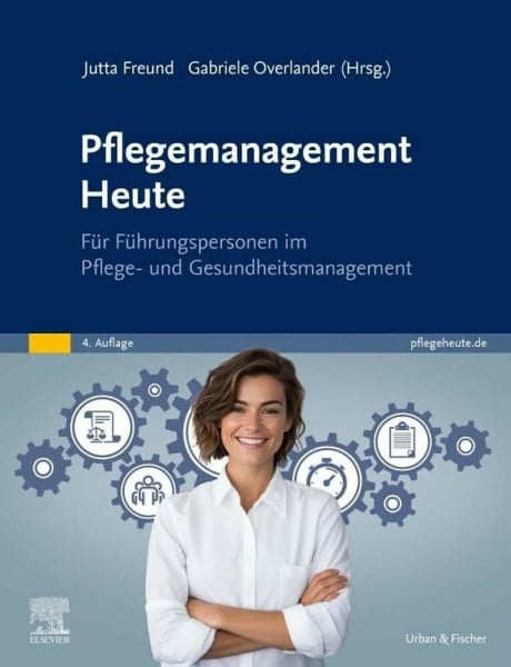 Freund, Jutta Pflegemanagement Heute: für Führungspersonen im Pflege- und Gesundheitsmanagement