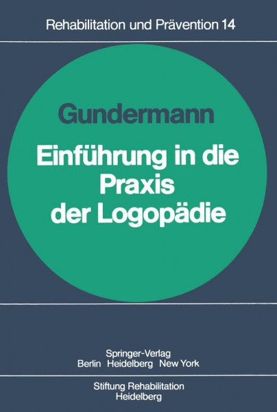 Gundermann, Horst Einführung in die Praxis der Logopädie: Unter Mitarb. v. E. Engl, G. Futterknecht, U. Heffter u. a. (Rehabilitation und Prävention, 14, Band 14)