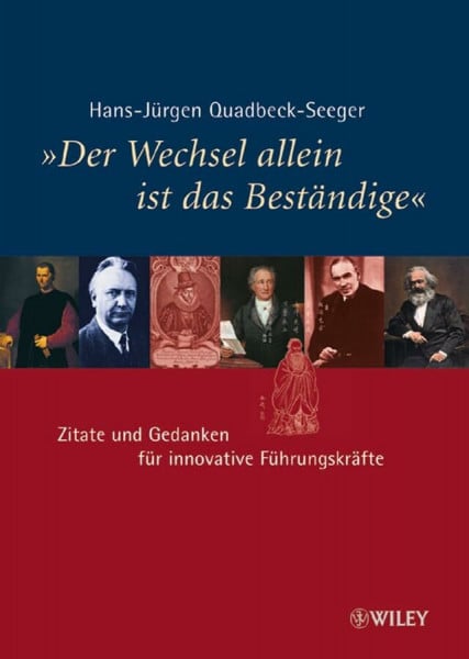 Quadbeck-Seeger, Hans-Jürgen 'Der Wechsel allein ist das Beständige': Zitate und Gedanken für innovative Führungskräfte