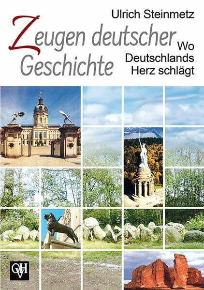 Steinmetz, Ulrich Zeugen deutscher Geschichte: Wo Deutschlands Herz schlägt