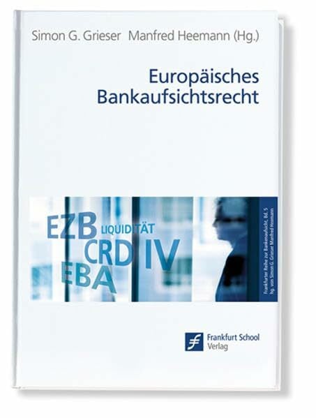 Grieser, Simon G. Europäisches Bankaufsichtsrecht (Frankfurter Reihe zur Bankenaufsicht)