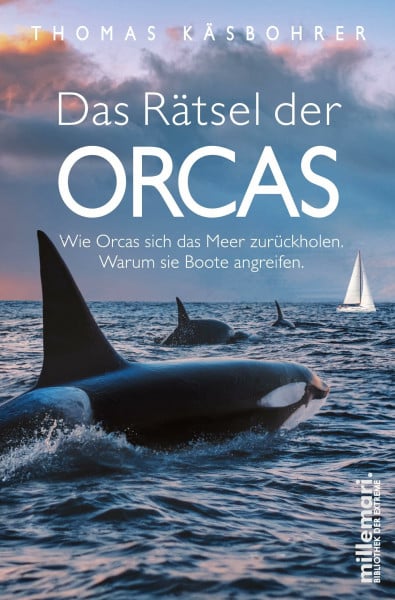Käsbohrer, Thomas millemari. Das Rätsel der Orcas: Wie Orcas sich das Meer zurückholen. Warum sie Boote angreifen. (millemari. Bibliothek der Extreme.)