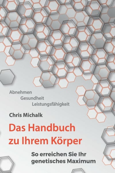 Michalk, Chris Abnehmen, Gesundheit, Leistungsfaehigkeit - Das Handbuch zu Ihrem Koerper: So erreichen Sie Ihr genetisches Maximum