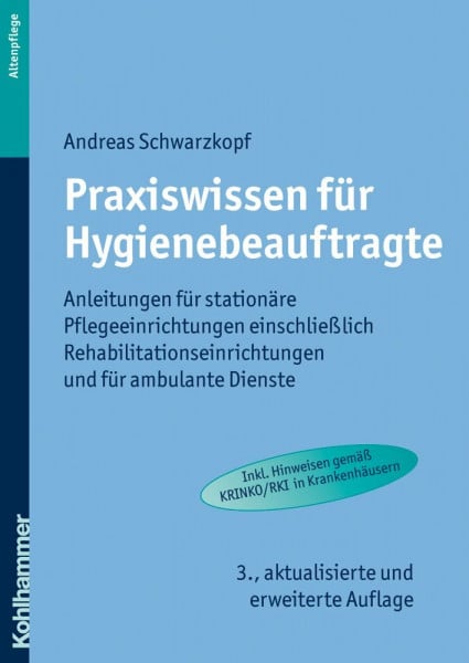 Schwarzkopf, Andreas Praxiswissen für Hygienebeauftragte: Anleitungen für stationäre Pflegeeinrichtungen einschließlich Rehabilitationseinrichtungen, für ambulante Dienste und Krankenhäuser