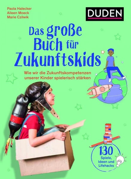 Czilwik, Marie Das große Buch für Zukunftskids: Wie wir die Zukunftskompetenzen unserer Kinder spielerisch stärken (Elternratgeber)
