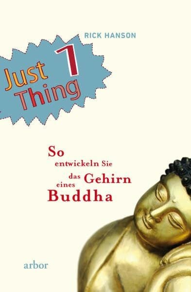 Hanson, Rick Just 1 Thing: So entwickeln Sie das Gehirn eines Buddha