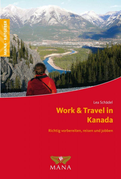 Schädel, Lea Work & Travel in Kanada: Richtig vorbereiten, reisen und jobben