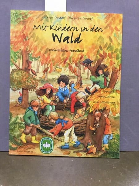 Saudhof, Kathrin Mit Kindern in den Wald: Wald-Erlebnis-Handbuch. Planung, Organisation und Gestaltung