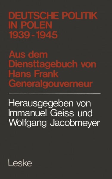 Immanuel Geiss Deutsche Politik in Polen 1939 - 1945. Aus dem Diensttagebuch von Hans Frank, Generalgouverneur in Polen