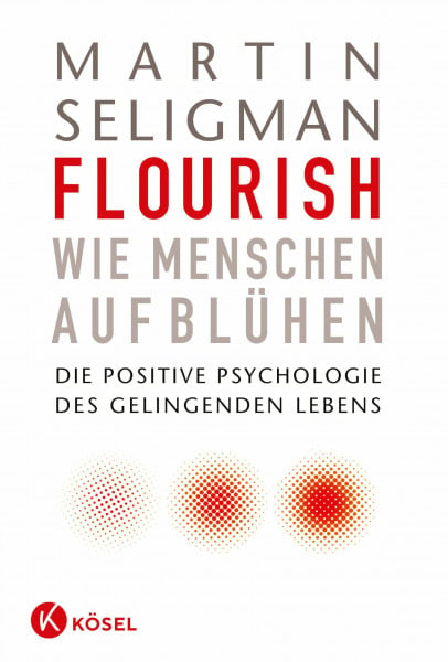 Schuhmacher, Stephan Flourish - Wie Menschen aufblühen: Die Positive Psychologie des gelingenden Lebens