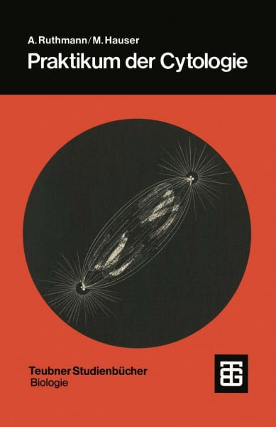 Ruthmann, August Praktikum der Cytologie (Teubner Studienbücher der Biologie)
