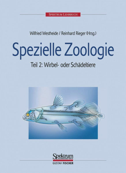 Westheide, Wilfried Spezielle Zoologie. Teil 2: Wirbel- oder Schädeltiere