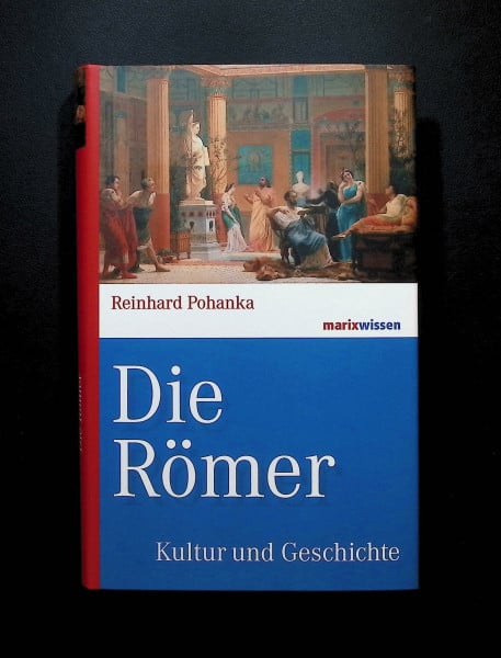 Pohanka, Reinhard Die Römer: Kultur und Geschichte (marixwissen)
