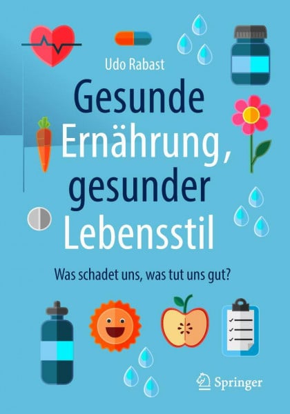 Rabast, Udo Gesunde Ernährung, gesunder Lebensstil: Was schadet uns, was tut uns gut?