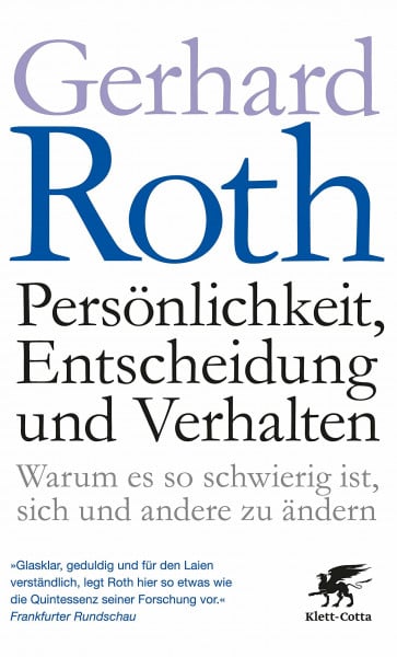Roth, Gerhard Persönlichkeit, Entscheidung und Verhalten: Warum es so schwierig ist, sich und andere zu ändern - Aktualisierte und erweiterte Auflage
