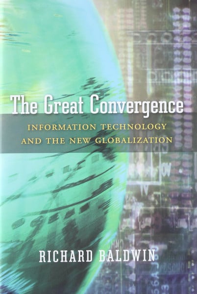 Baldwin, Richard The Great Convergence: Information Technology and the New Globalization