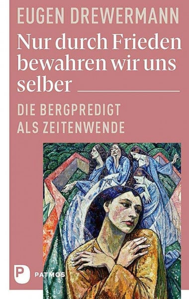 Drewermann, Eugen Nur durch Frieden bewahren wir uns selber: Die Bergpredigt als Zeitenwende