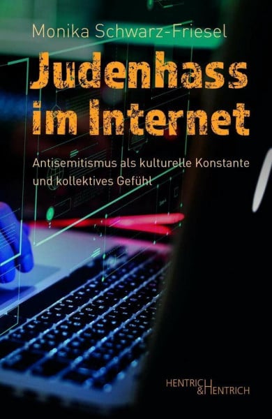 Monika, Schwarz-Friesel Judenhass im Internet: Antisemitismus als kulturelle Konstante und kollektives Gefühl