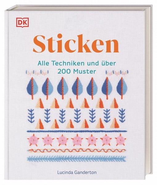 DK Verlag Sticken: Alle Techniken und über 200 Muster. Das große Stickbuch mit illustrierten Anleitungen und Material-Tipps