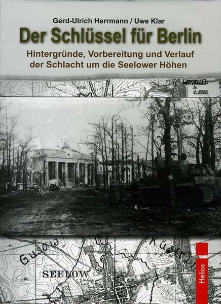 Herrmann, Gerd U Der Schlüssel für Berlin: Hintergründe, Vorbereitung und Verlauf der Schlacht um die Seelower Höhen