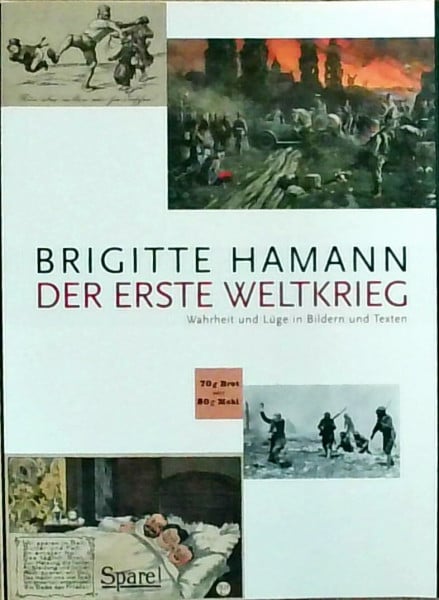 Hamann, Brigitte Der Erste Weltkrieg: Wahrheit und Lüge in Bildern und Texten