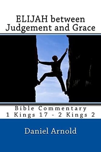 Arnold, Daniel Elijah between Judgement and Grace: Bible Commentary 1 Kings 17 - 2 Kings 2 - Zweitliebe by Studibuch