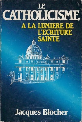 BLOCHER JACQUES Le Catholicisme Ã  la lumiÃ¨re de l'Ãcriture sainte - Zweitliebe by Studibuch