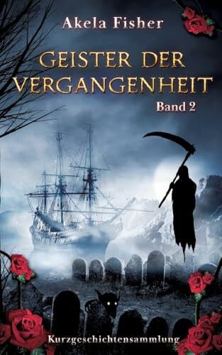 Fisher, Akela Geister der Vergangenheit Band 2: Kurzgeschichtensammlung (Geisterchroniken) - Zweitliebe by Studibuch