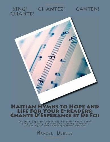 Francaise et Creole, Des Eglises d'Expression Haitian Hymns to Hope and Life For Your E - readers: Chants DâEspÃ©rance et De Foi: The Most Popular French and Haitian Creole Hymns Sung on Sunday ... According to www.Chandesperansonline.com - Zweitliebe by Studibuch
