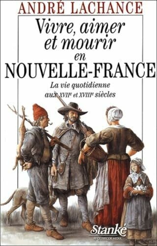 Lachance, AndrÃ© Vivre, aimer et mourir en nouvelle - France - La vie quotidienne aux XVIIÃ¨me et XVIIIÃ¨me siÃ¨cles: La vie quotidienne aux XVIIe et XVIIIe siÃ¨cles - Zweitliebe by Studibuch