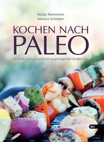 Schlatter, Monica Kochen nach Paleo: Schlank und gesund mit ursprÃ¼nglicher ErnÃ¤hrung - Zweitliebe by Studibuch