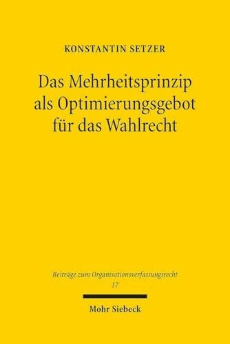 Setzer, Konstantin Das Mehrheitsprinzip als Optimierungsgebot für das ...