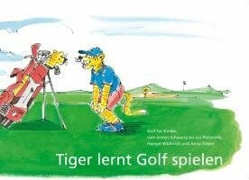 WÃ¼thrich, HampÃ© Tiger lernt Golf spielen: Golf fÃ¼r Kinder, vom ersten Schwung bis zur Platzreife - Zweitliebe by Studibuch