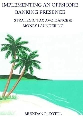 Zottl, Mr Brendan Implementing An Offshore Banking Presence: Strategic Tax Avoidance And Money Laundering - Zweitliebe by Studibuch